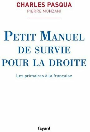 Petit manuel de survie pour la droite. Les primaires à la française - Charles Pasqua