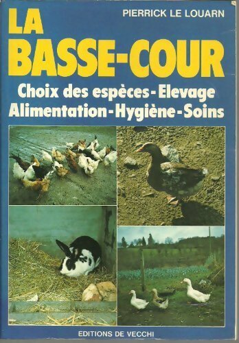 La basse-cour. Choix des espèces, élevage, alimentation, hygiène, soins - Pierrick Le Louarn