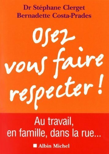 Osez vous faire respecter ! - Stéphane Clerget