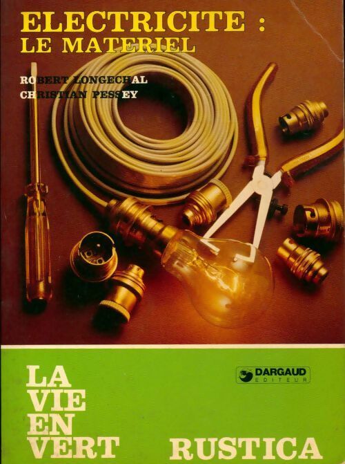 Électricité : le matériel - Robert Longechal