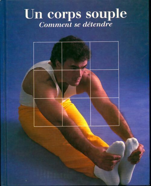 Un corps souple : Comment se détendre - Collectif