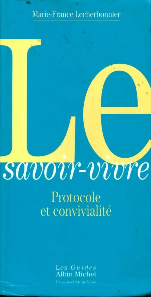 Le savoir-vivre : Protocole et convivialité - Marie-France Lecherbonnier