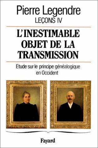 L'inestimable objet de la transmission leçons IV - Pierre Legendre