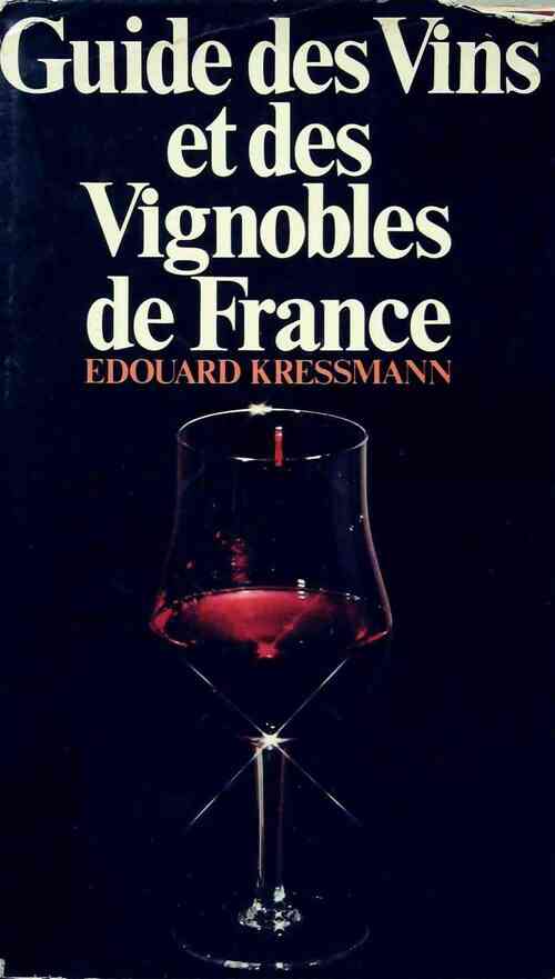 Le guide des vins et des vignobles de France - Edouard Kressmann