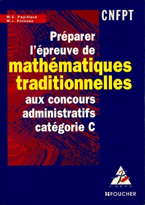 Préparer l'épreuve de mathématiques traditionnelles aux concours administratifs Catégorie C - Marie-Christine Papillard