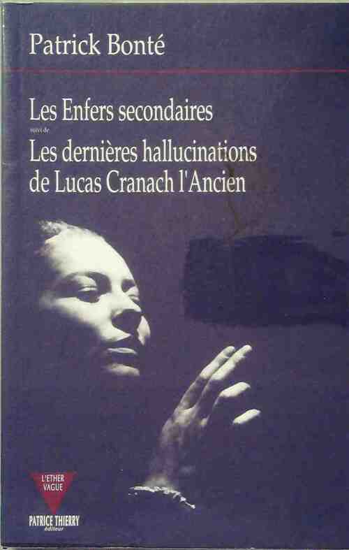 Les enfers secondaires / Les dernières hallucinations de Lucas Cranach l'Ancien - Patrick Bonte