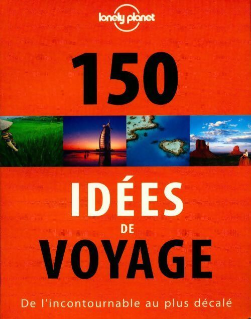 150 idées de voyage. De l'incontournable au plus décalé - Collectif
