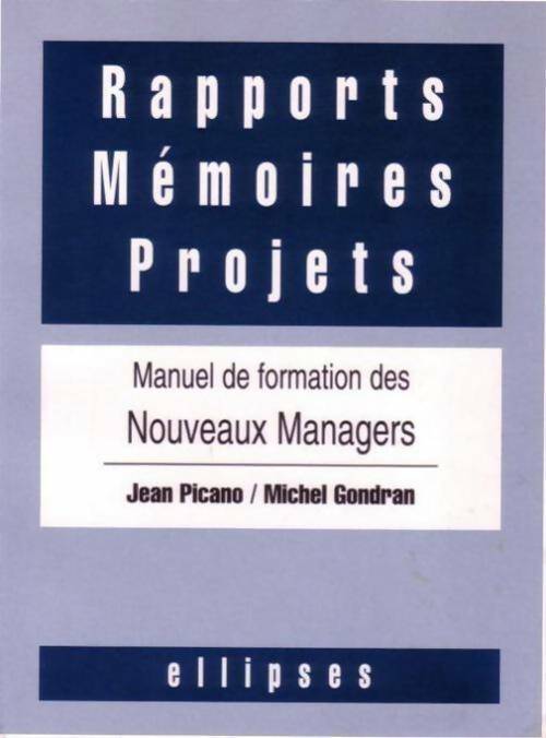 Rapports mémoires projets. Manuel de formation des nouveaux managers - Jean Picano