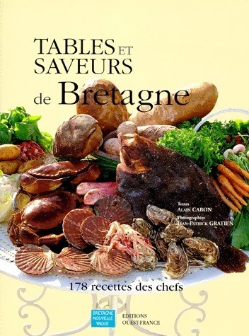 Tables et saveurs de Bretagne : 178 recettes des chefs - Alain Cabon