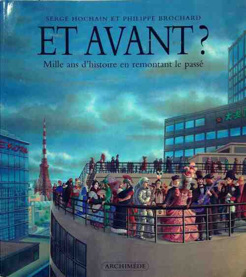 Et avant ? Mille ans d'histoire en remontant le passé - Philippe Brochard