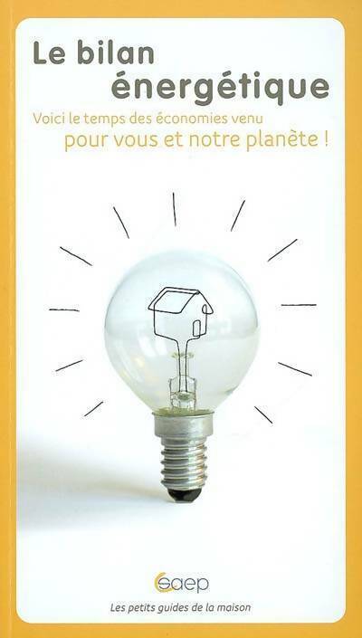 Le bilan énergétique. Voici le temps des économies venu pour vous et votre planète ! - Julien Maratier