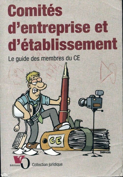 Comités d'entreprise et d'établissement. Le guide des membres du CE - Laurent Milet