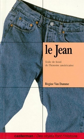 Le jean. Toile de fond de l'histoire américaine - Régine Van Damme