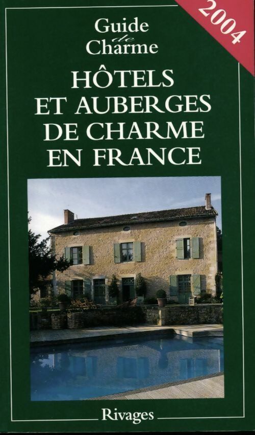Guide de charme des hôtels et auberges de charme en France 2004 - Collectif
