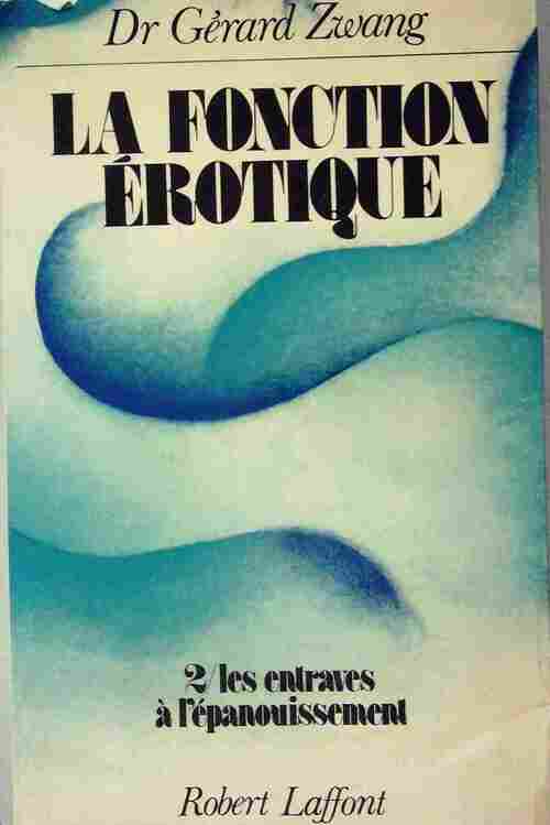 La fonction érotique tome Tome II : Les entraves à l'épanouissement - Dr Gérard Zwang