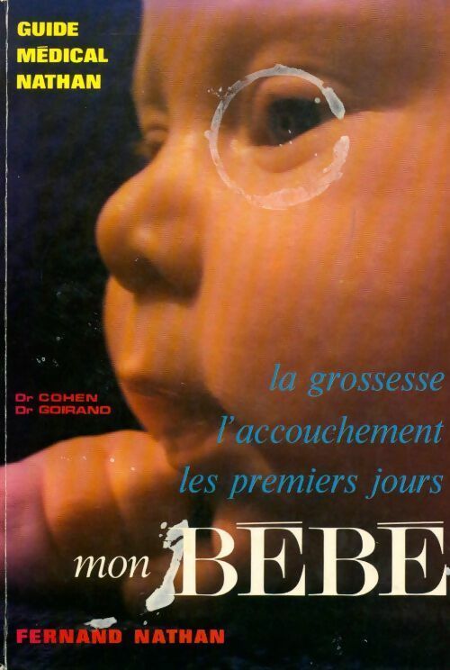 Mon bébé. La grossesse l'accouchement les premiers jours - Jean-Pierre Cohen