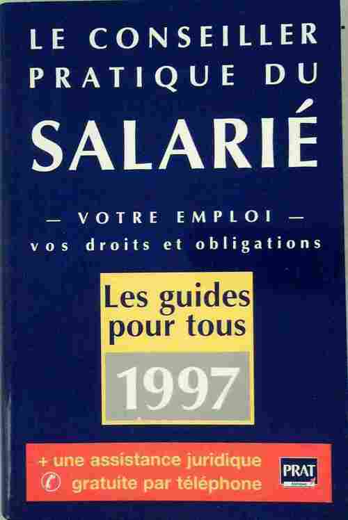 Le conseiller pratique du salarié 1997. Votre emploi vos droits et obligations - Collectif