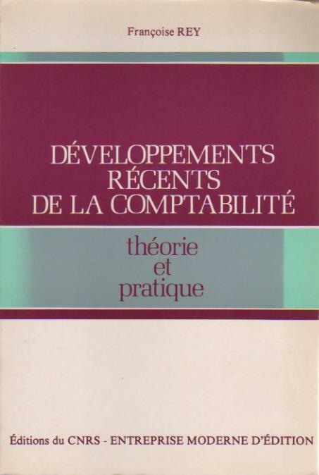 Développements récents de la comptabilité. Théorie et pratique - Françoise Rey