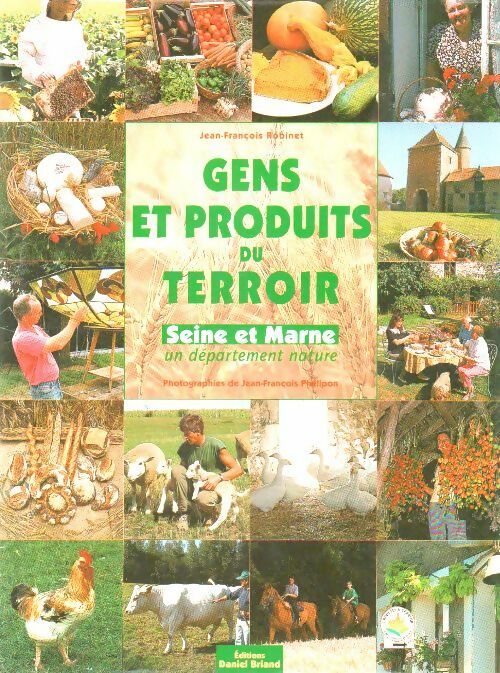 Gens et produits du terroir. Seine et Marne - Jean-François Robinet