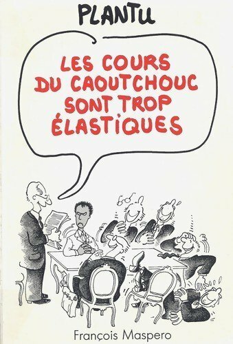 Les cours du caoutchouc sont trop élastiques - Plantu