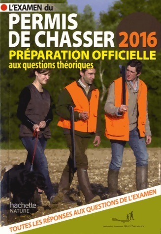 L'examen du permis de chasser 2016. Préparation officielle - Collectif