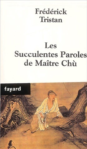 Les succulentes paroles de maître Chù - Frédérick Tristan