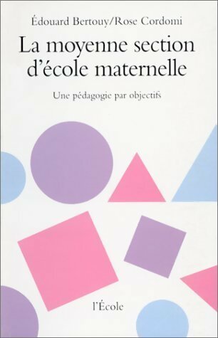 La moyenne section d'école maternelle. Une pédagogie par objectifs - Edouard Bertouy