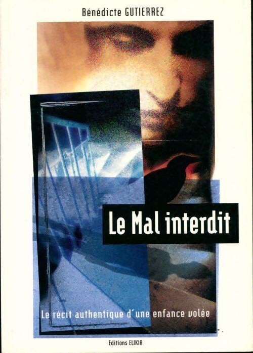 Le mal interdit. Le récit authentique d'une enfance volée - Bénédicte Gutierrez