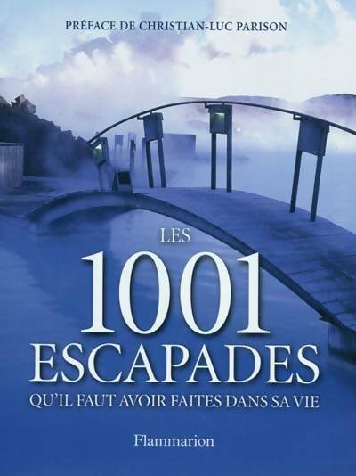 Les 1001 escapades qu'il faut avoir faites dans sa vie - Helen Arnold