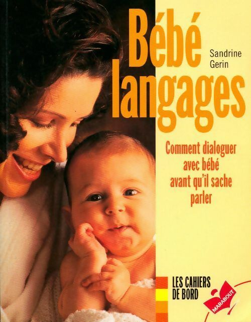 Bébé langages. Comment dialoguer avec bébé avant qu'il sache parler - Sandrine Gérin