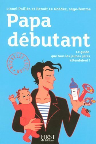 Papa débutant. Le guide que tous les jeunes pères attendaient ! - Lionel Paillès