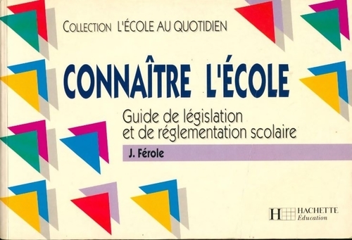 Connaître l'école. Guide de législation et de réglementation scolaire - Jean Férole