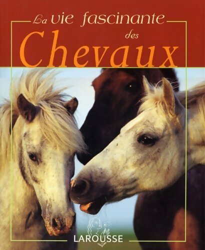 La vie fascinante des chevaux - Sibylle-Luise Binder