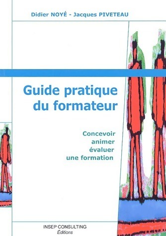 Guide pratique du formateur. Concevoir, animer, évaluer une formation - Jacques Piveteau