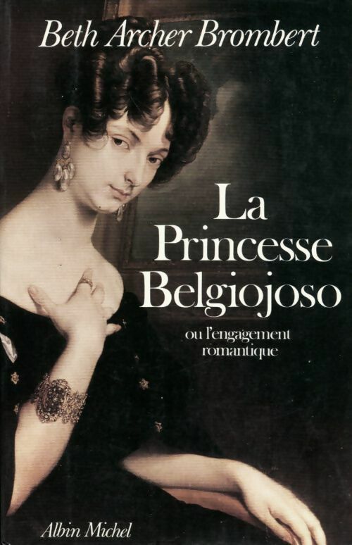 La princesse Belgiojoso ou l'engagement romantique - Beth Archer Brombert