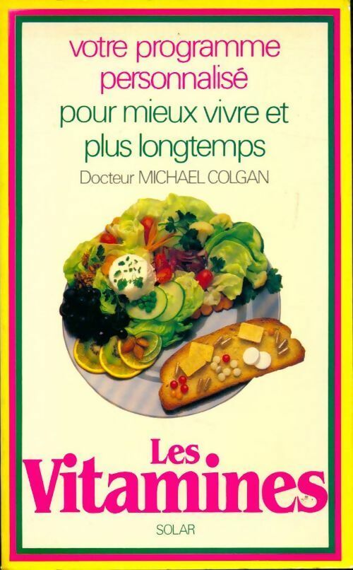 Les vitamines. Votre programme personnalisé pour mieux vivre et plus longtemps - Michael Colgan