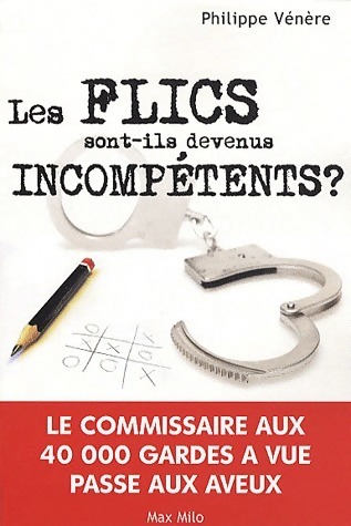 Les flics sont-ils devenus incompétents ? - Philippe Vénère
