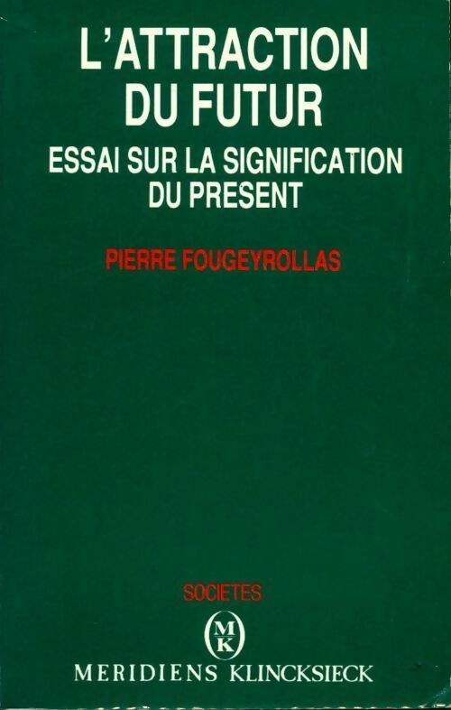 L'attraction du futur. Essai sur la signification du présent - Pierre Fougeyrollas