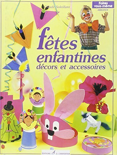 Fêtes enfantines. Décors et accessoires - Claude Soleillant