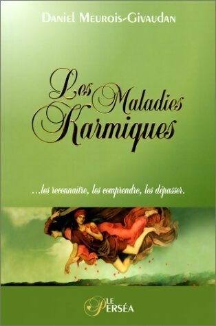 Les maladies karmiques. Les reconnaître, les comprendre, les dépasser - Daniel Meurois