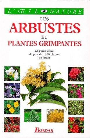 Les arbustes et plantes grimpantes. Le guide visuel de plus de 1000 plantes de jardin - Nitya Dorling