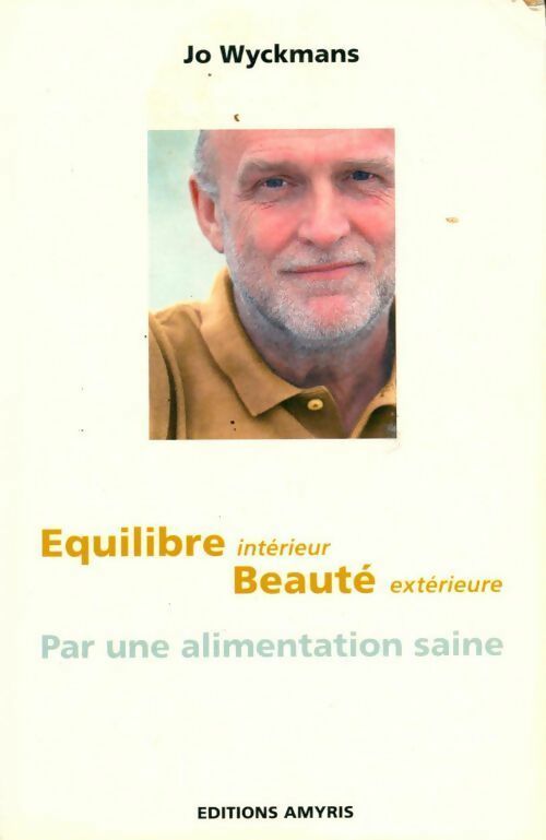 Équilibre intérieur, beauté extérieure. Par une alimentation saine - Jo Wyckmans