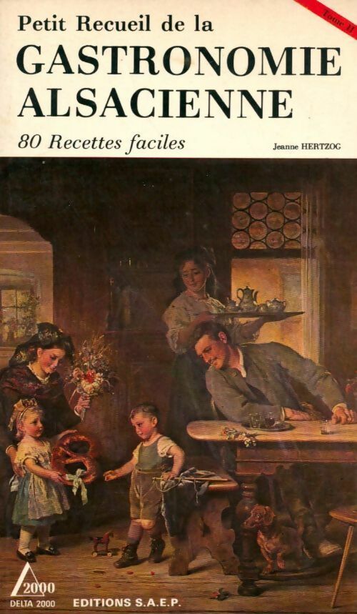 Petit recueil de la gastronomie alsacienne Tome 1 - Jeanne Hertzog