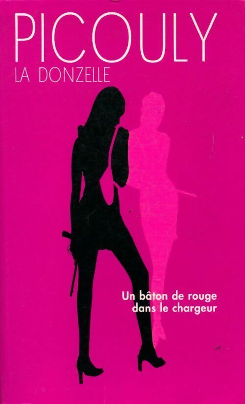 La douzelle. Un bâton de rouge dans le chargeur - Daniel Picouly