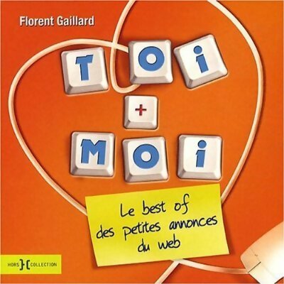 Toi + moi. Le best of des petites annonces sur le web - Florent Gaillard