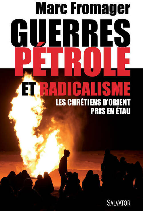 Guerres, pétrole et radicalisme. Les chrétiens d'orient pris en étau - Marc Fromager