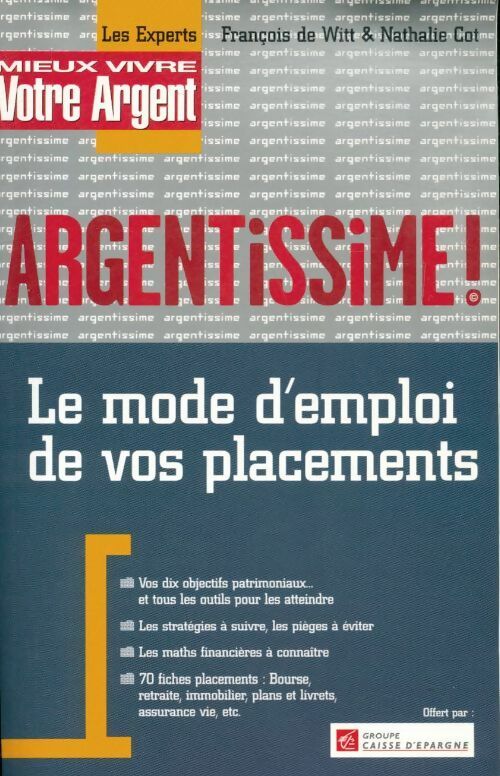 Argentissime. le mode d'emploi de vos placements - François De Witt