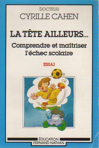 La tête ailleurs... Comprendre et maîtriser l'échec scolaire - Cyrille Cahen