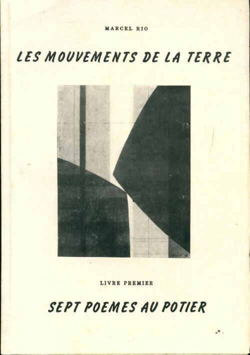 Les mouvements de la terre Tome I : Sept poèmes au potier - Marcel Rio