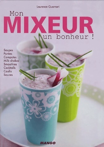 Mon mixeur un bonheur ! - Laurence Guarneri